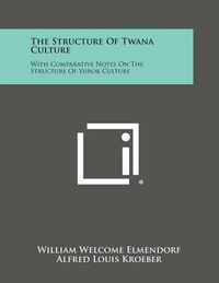 Cover image for The Structure of Twana Culture: With Comparative Notes on the Structure of Yurok Culture