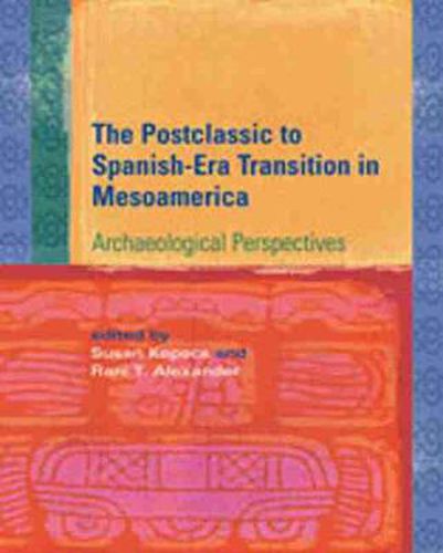 Cover image for Postclassic to Spanish-Era Transition in Mesoamerica: Archaeological Perspectives