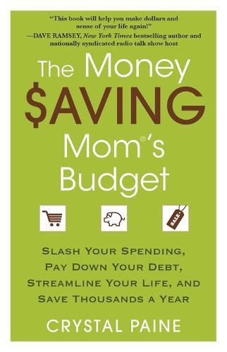 Cover image for The Money Saving Mom's Budget: Slash Your Spending, Pay Down Your Debt, Streamline Your Life, and Save Thousands a Year