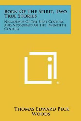Cover image for Born of the Spirit, Two True Stories: Nicodemus of the First Century, and Nicodemus of the Twentieth Century