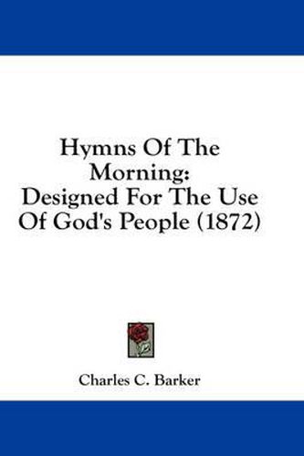 Cover image for Hymns of the Morning: Designed for the Use of God's People (1872)