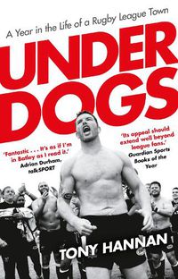 Cover image for Underdogs: Keegan Hirst, Batley and a Year in the Life of a Rugby League Town