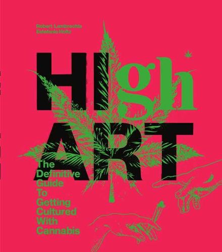 High Art: The Definitive Guide to Getting Cultured with Cannabis