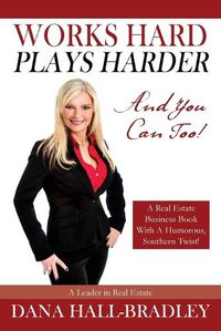 Cover image for Works Hard Plays Harder: And You Can Too!