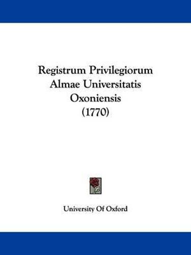 Cover image for Registrum Privilegiorum Almae Universitatis Oxoniensis (1770)