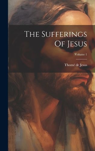 Cover image for The Sufferings Of Jesus; Volume 1