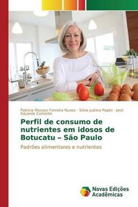 Cover image for Perfil de Consumo de Nutrientes Em Idosos de Botucatu - Sao Paulo