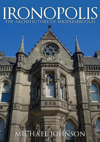 Cover image for Ironopolis: The Architecture of Middlesbrough