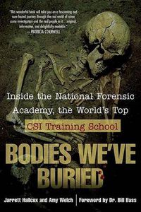 Cover image for Bodies We've Buried: Inside the National Forensic Academy, the World's Top CSI TrainingSchool