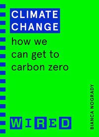 Cover image for Climate Change (WIRED guides): How We Can Get to Carbon Zero