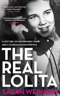 Cover image for The Real Lolita: A Lost Girl, An Unthinkable Crime and A Scandalous Masterpiece
