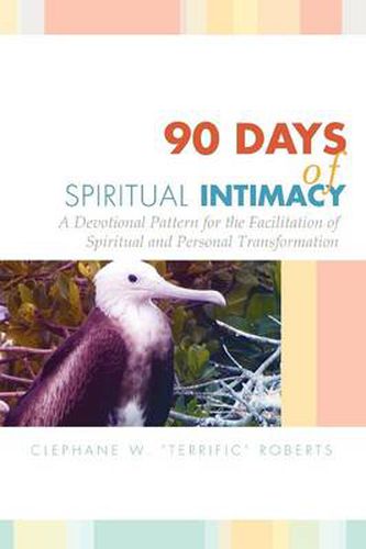 Cover image for 90 Days of Spiritual Intimacy: A Devotional Pattern for the Facilitation of Spiritual and Personal Transformation