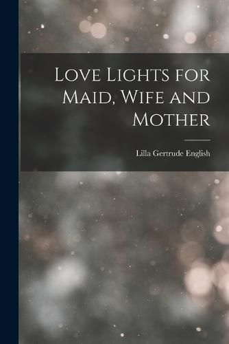 Cover image for Love Lights for Maid, Wife and Mother