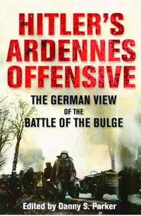 Cover image for Hitler's Ardennes Offensive: The German View of the Battle of the Bulge