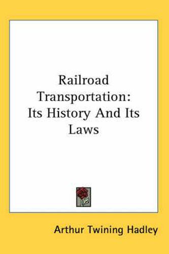 Cover image for Railroad Transportation: Its History and Its Laws