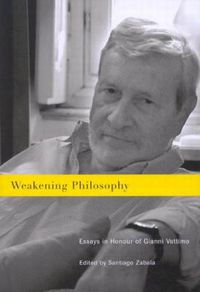 Cover image for Weakening Philosophy: Essays in Honour of Gianni Vattimo