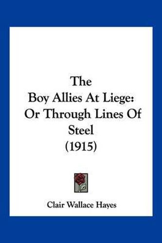 Cover image for The Boy Allies at Liege: Or Through Lines of Steel (1915)