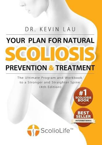 Your Plan for Natural Scoliosis Prevention and Treatment (4th Edition): The Ultimate Program and Workbook to a Stronger and Straighter Spine.