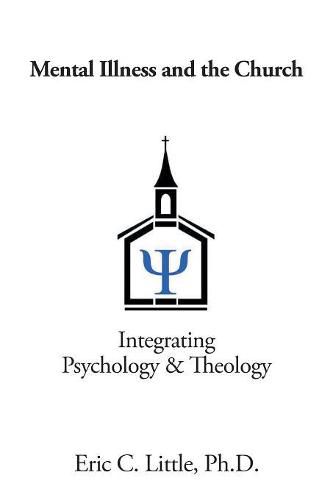 Cover image for Mental Illness and the Church: Integrating Psychology & Theology