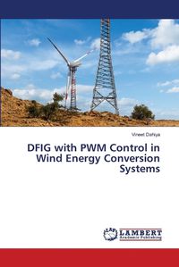 Cover image for DFIG with PWM Control in Wind Energy Conversion Systems