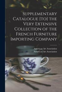 Cover image for Supplementary Catalogue [to] the Very Extensive Collection of the French Furniture Importing Company