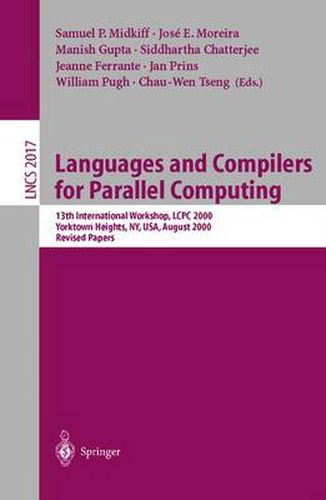 Languages and Compilers for Parallel Computing: 13th International Workshop, LCPC 2000, Yorktown Heights, NY, USA, August 10-12, 2000, Revised Papers