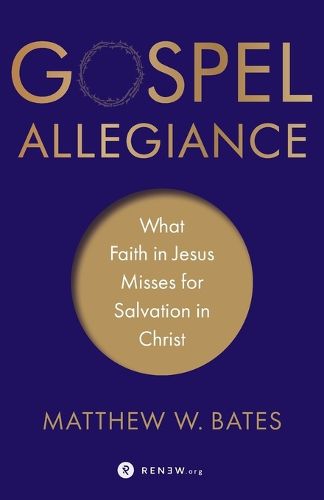 Cover image for Gospel Allegiance - What Faith in Jesus Misses for Salvation in Christ