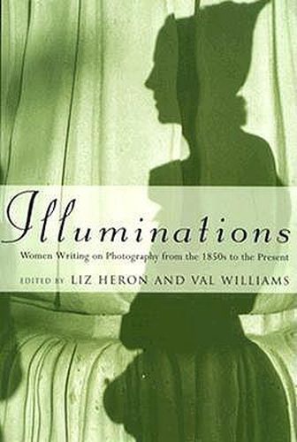 Illuminations: Women Writing on Photography From the 1850s to the Present