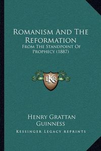 Cover image for Romanism and the Reformation: From the Standpoint of Prophecy (1887)