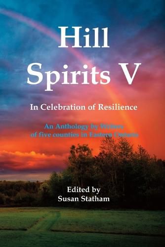 Cover image for Hill Spirits V: An Anthology by Writers of five counties in Eastern Ontario