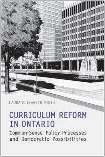 Cover image for Curriculum Reform in Ontario: 'Common-Sense' Policy Processes and Democratic Possibilities