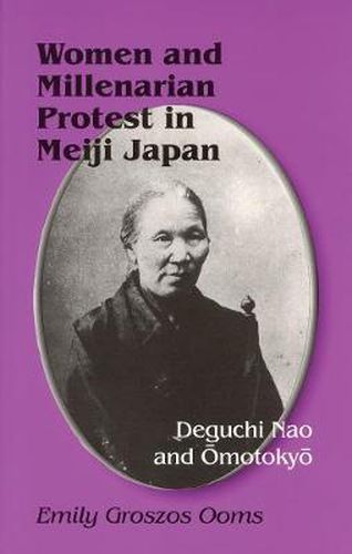 Cover image for Women and Millenarian Protest in Meiji Japan: Deguchi Nao and Omotokyo