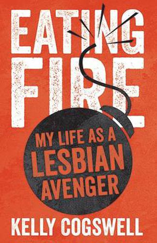 Cover image for Eating Fire: My Life as a Lesbian Avenger