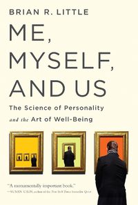 Cover image for Me, Myself, and Us: The Science of Personality and the Art of Well-Being