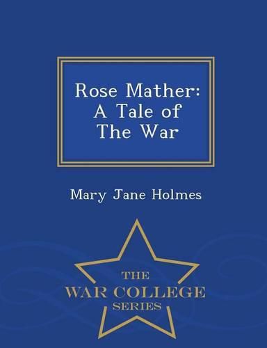 Rose Mather: A Tale of the War - War College Series