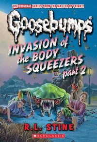 Cover image for Invasion of the Body Squeezers: Part 2 (Goosebumps Classics #42)