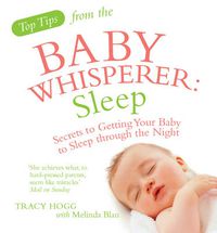 Cover image for Top Tips from the Baby Whisperer - Sleep: Secrets to Getting Your Baby to Sleep Through the Night