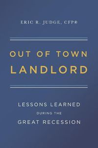 Cover image for Out of Town Landlord: Lessons Learned During the Great Recession