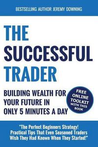 Cover image for The Successful Trader: Building Wealth For Your Future In Only 5 Minutes A Day