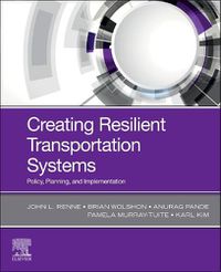 Cover image for Creating Resilient Transportation Systems: Policy, Planning, and Implementation