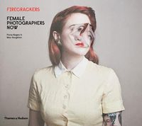 Cover image for Firecrackers: Female Photographers Now
