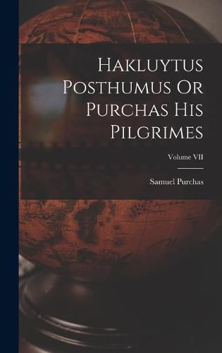 Cover image for Hakluytus Posthumus Or Purchas His Pilgrimes; Volume VII