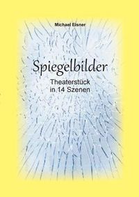 Cover image for Spiegelbilder: Theaterstuck in 14 Szenen