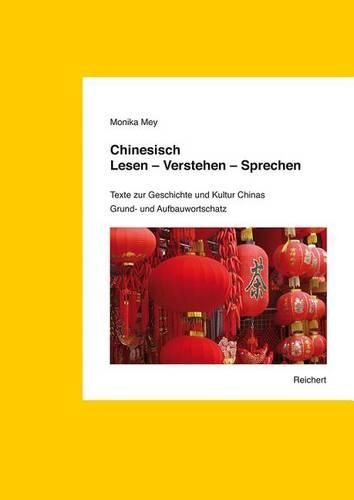 Cover image for Chinesisch. Lesen - Verstehen - Sprechen. Grund- Und Aufbauwortschatz: Texte Zur Geschichte Und Kultur Chinas