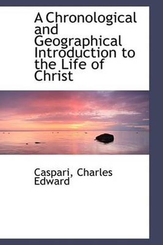 Cover image for A Chronological and Geographical Introduction to the Life of Christ