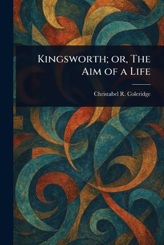 Cover image for Kingsworth; or, The Aim of a Life