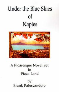 Cover image for Under the Blue Skies of Naples: A Picaresque Novel Set in Pizza Land