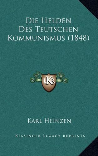 Cover image for Die Helden Des Teutschen Kommunismus (1848)