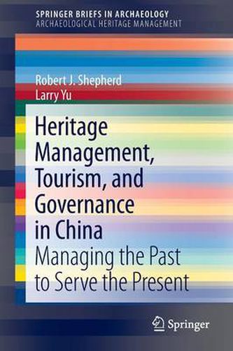 Heritage Management, Tourism, and Governance in China: Managing the Past to Serve the Present