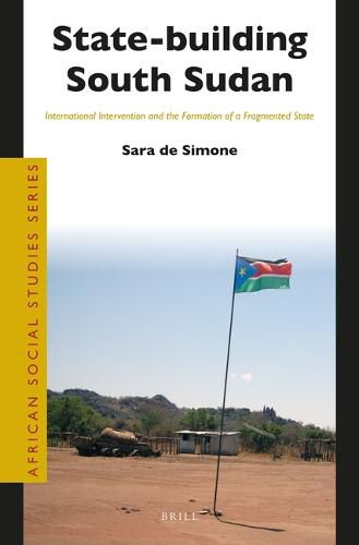 Cover image for State-building South Sudan: International Intervention and the Formation of a Fragmented State